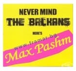 NEVER MIND THE BALKANS HERE'S MAX PASHM - МАКС ПАШМ - КОМПАКТДИСК - МЕСЕЧИНА МЮЗИК